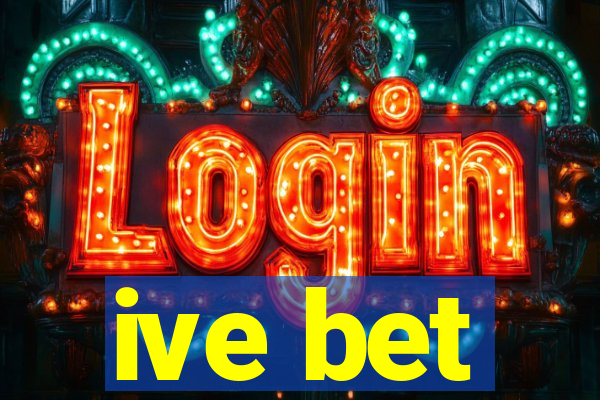 ive bet